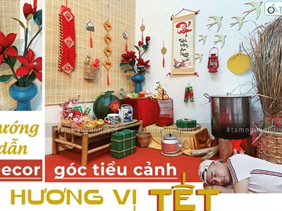 Hướng dẫn decor góc tiểu cảnh Tết chủ đề 